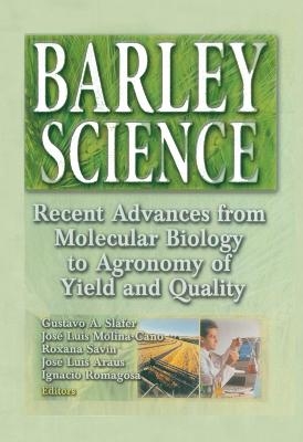 Barley Science - Gustavo A Slafer, Jose Luis Molina-Cano, Roxana Savin, Jose Luis Araus, Ignacio Romagosa