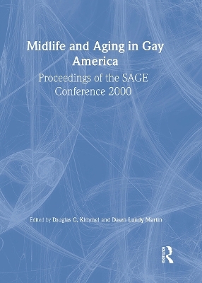 Midlife and Aging in Gay America - Douglas Kimmel, Dawn Lundy Martin