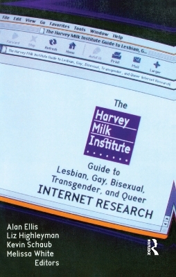 The Harvey Milk Institute Guide to Lesbian, Gay, Bisexual, Transgender, and Queer Internet Research - Alan L Ellis, Melissa White, Kevin Schaub
