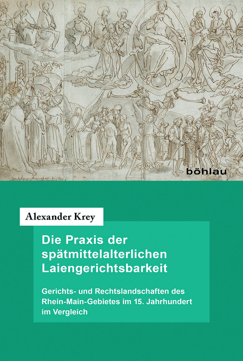 Die Praxis der sp&auml;tmittelalterlichen Laiengerichtsbarkeit - Alexander Krey