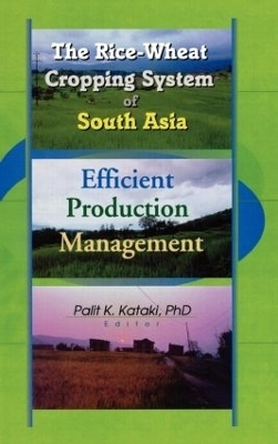 The Rice-Wheat Cropping System of South Asia - Palit Kataki, Suresh Chandra Babu
