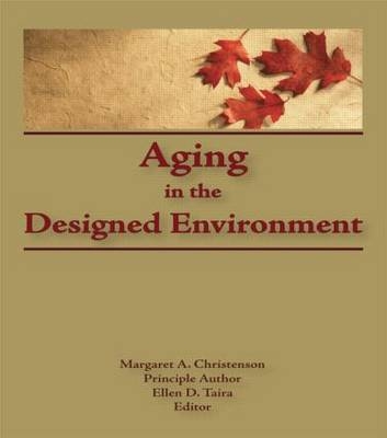 Aging in the Designed Environment - Margaret Christenson, Ellen D Taira