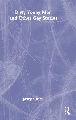 Dirty Young Men and Other Gay Stories - Joseph Itiel