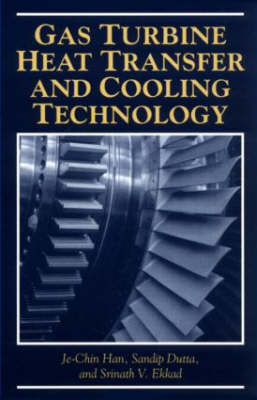 Gas Turbine Heat Transfer and Cooling Technology - Je-Chin Han, Sandip Dutta, Srinath Ekkad