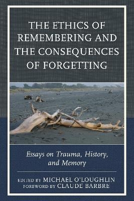 The Ethics of Remembering and the Consequences of Forgetting - 