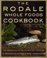 Rodale Whole Foods Cookbook -  Dara Demoelt