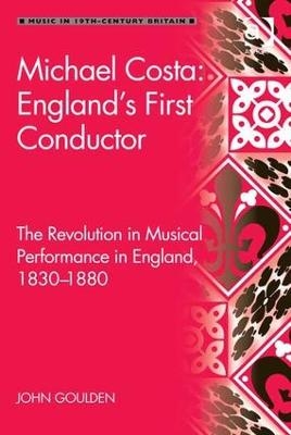 Michael Costa: England's First Conductor - John Goulden