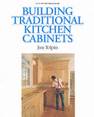 Building Traditional Kitchen Cabinets - Jim Tolpin