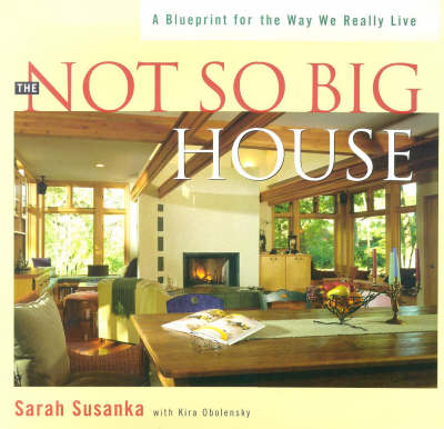 The Not So Big House - Sarah Susanka, Kira Obolensky