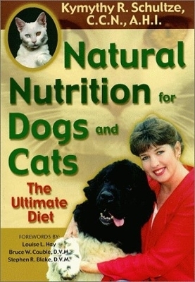 Natural Nutrition For Dogs & Cats - Kymythy Schultze