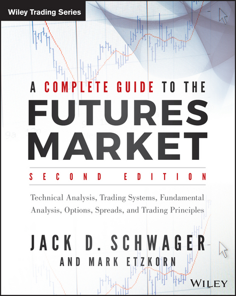 A Complete Guide to the Futures Market - Jack D. Schwager, Mark Etzkorn