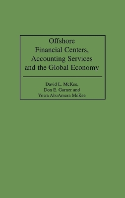 Offshore Financial Centers, Accounting Services and the Global Economy - Don E. Garner, David L. McKee, Yosra AbuAmara McKee