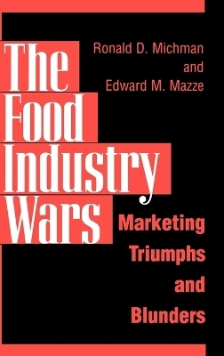 The Food Industry Wars - Edward M. Mazze, Ronald D. Michman