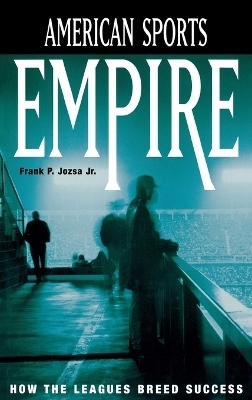 American Sports Empire - Frank P. Jozsa  Jr.
