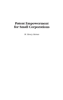 Patent Empowerment for Small Corporations - M. Henry Heines