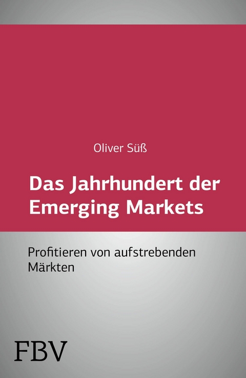 Das Jahrhundert der Emerging Markets - Oliver S&uuml;&szlig;