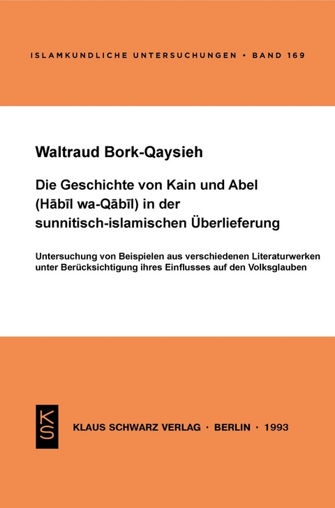 Die Geschichte von Kain und Abel (Habil wa-Qabil) in der sunnitisch-islamischen &Uuml;berlieferung - Waltraud Bork-Qaysieh