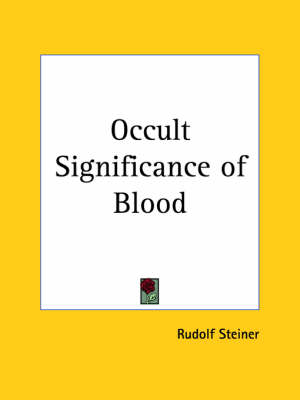 Occult Significance of Blood (1907) - Rudolf Steiner