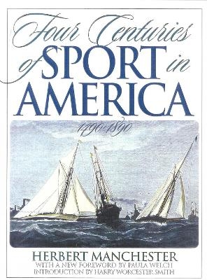 Four Centuries of Sport in America - Herbert Manchester, Paula Welch