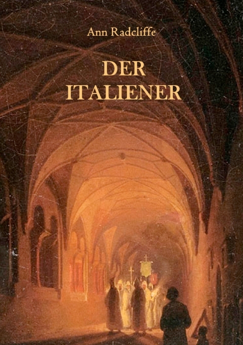 Der Italiener oder Der Beichtstuhl der Schwarzen B&uuml;&szlig;enden - Ann Radcliffe