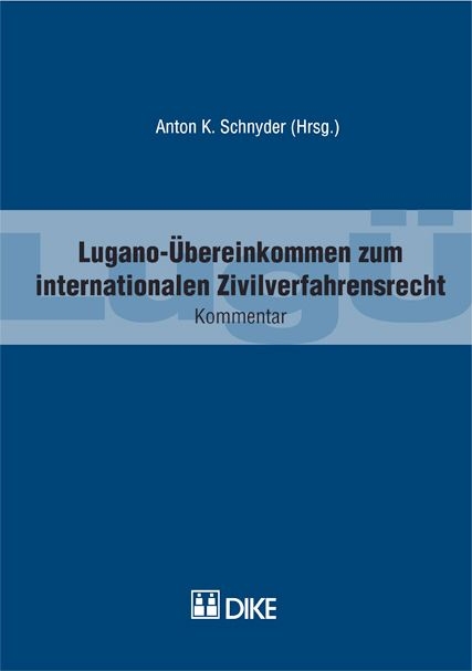 Lugano-&Uuml;bereinkommen (Lug&Uuml;) zum internationalen Zivilverfahrensrecht. - Anton K Schnyder