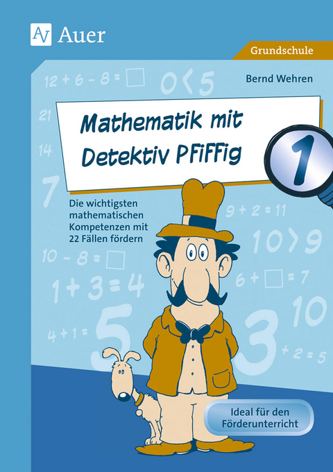 Mathematik mit Detektiv Pfiffig Klasse 1 - Bernd Wehren