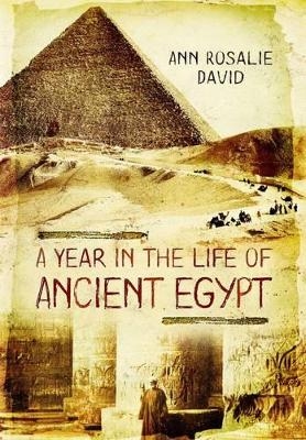 Year in the Life of Ancient Egypt - Ann Rosalie David
