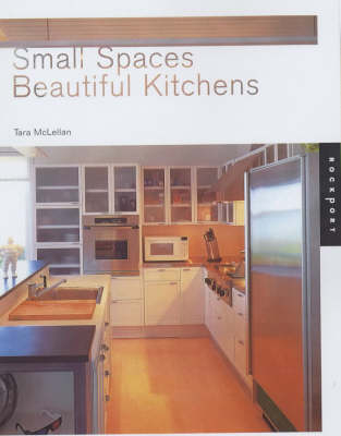 Small Spaces, Beautiful Kitchens - Tara McLellan