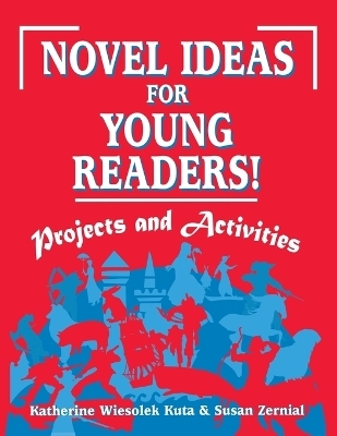 Novel Ideas for Young Readers! - Katherine Wiesolek Kuta, Susan C. Zernial