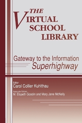 The Virtual School Library - M. E. Goodin, Carol C. Kuhlthau, Mary McNally