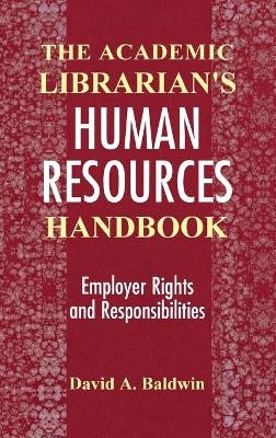 The Academic Librarian's Human Resources Handbook - David A. Baldwin