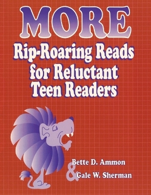 More Rip-Roaring Reads for Reluctant Teen Readers - Bette D. Ammon, Gale W. Sherman