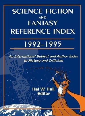 Science Fiction and Fantasy Reference Index, 19921995 - Hal W. Hall
