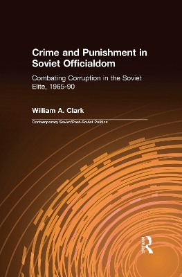 Crime and Punishment in Soviet Officialdom - William A. Clark