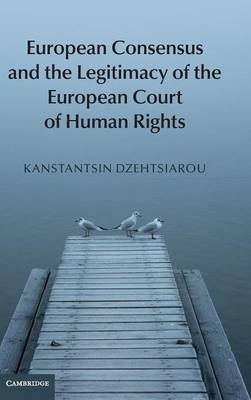 European Consensus and the Legitimacy of the European Court of Human Rights