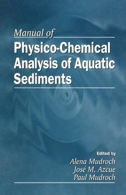 Manual of Physico-Chemical Analysis of Aquatic Sediments - Alena Mudroch, Jose M. Azcue, Paul Mudroch