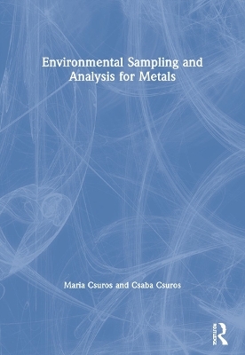 Environmental Sampling and Analysis for Metals - Maria Csuros, Csaba Csuros