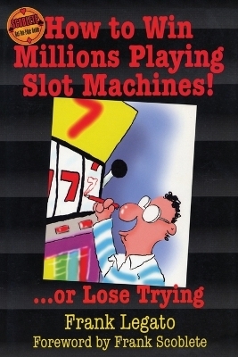 How to Win Millions Playing Slot Machines! - Frank Legato