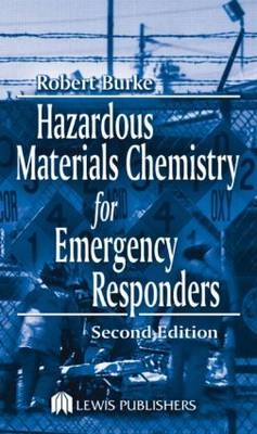 Hazardous Materials Chemistry for Emergency Responders, Second Edition - Robert Burke
