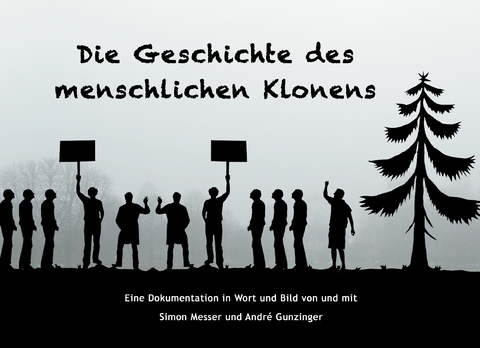 Die Geschichte des menschlichen Klonens - Simon Messer, Andr&eacute; Gunzinger