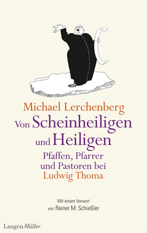 Von Scheinheiligen und Heiligen &ndash; Pfaffen, Pfarrer und Pastoren bei Ludwig Thoma - Michael Lerchenberg, Ludwig Thoma