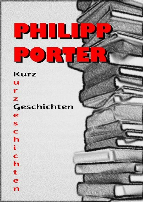 Philipp Porter Kurzgeschichten - Philipp Porter