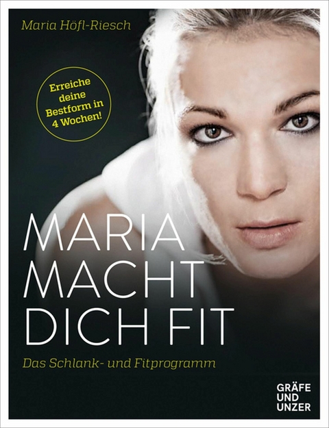 Maria macht dich fit! - Maria H&ouml;fl-Riesch