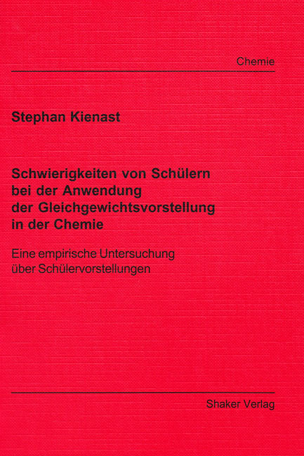 Schwierigkeiten von Sch&uuml;lern bei der Anwendung der Gleichgewichtsvorstellung in der Chemie - Stephan Kienast