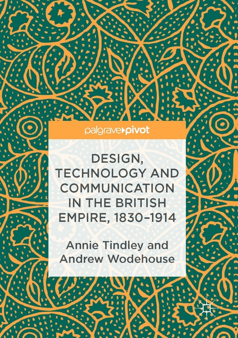 Design, Technology and Communication in the British Empire, 1830&ndash;1914 - Annie Tindley, Andrew Wodehouse
