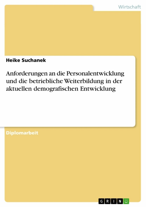 Anforderungen an die Personalentwicklung und die betriebliche Weiterbildung in der aktuellen demografischen Entwicklung -  Heike Suchanek