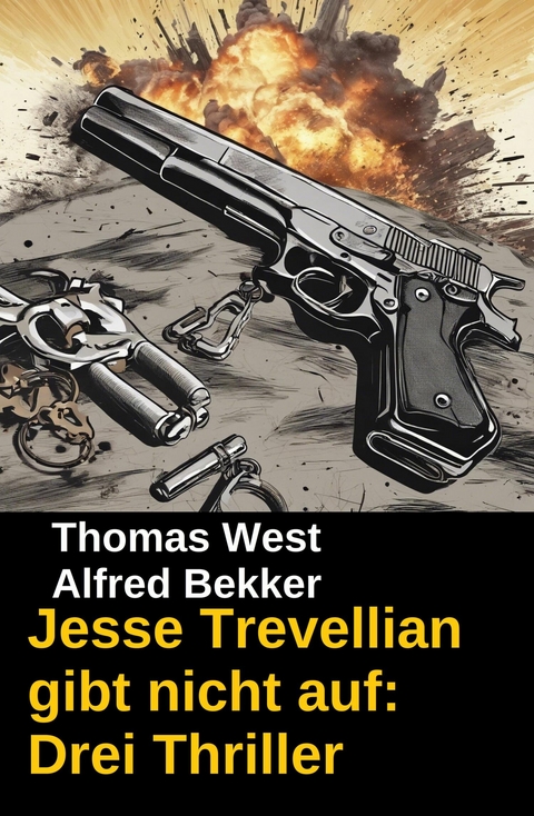 Jesse Trevellian gibt nicht auf: Drei Thriller -  Alfred Bekker,  Thomas West