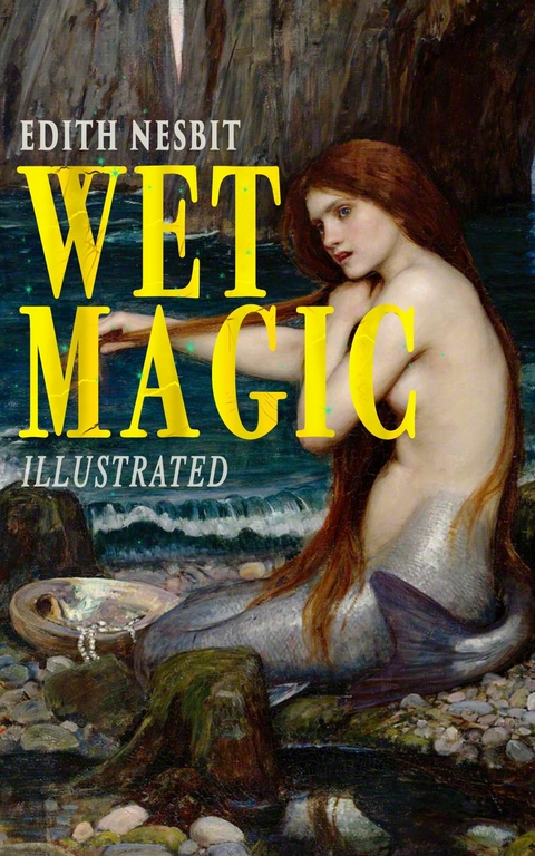 Wet Magic (Illustrated) -  Edith Nesbit
