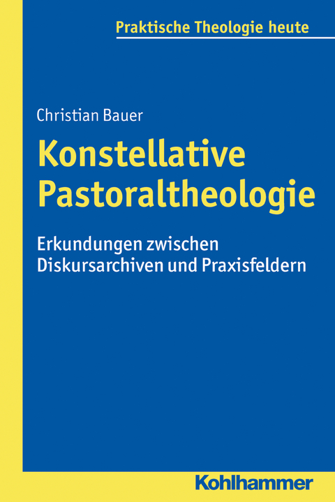 Konstellative Pastoraltheologie - Christian Bauer