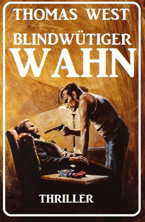 Blindw&uuml;tiger Wahn: Thriller -  Thomas West